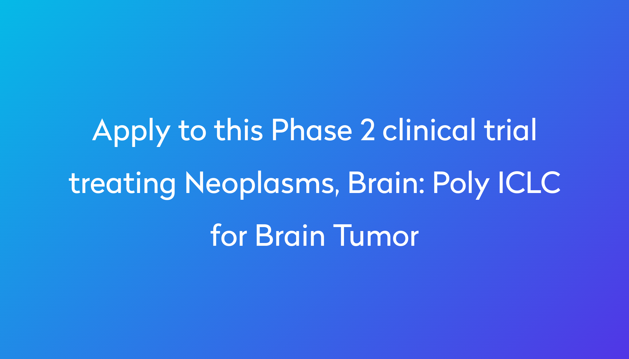 Poly ICLC for Brain Tumor Clinical Trial 2024 Power